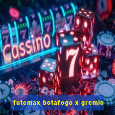 futemax botafogo x gremio