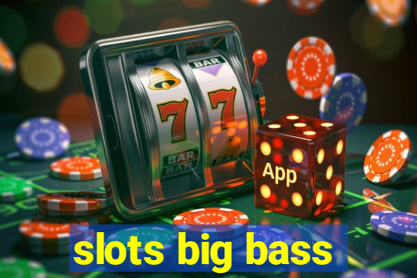 slots big bass