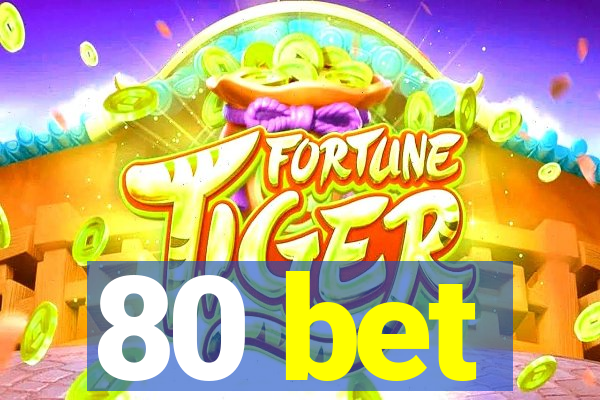 80 bet