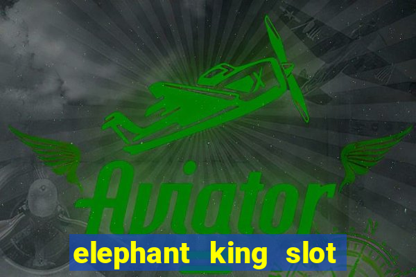 elephant king slot big win