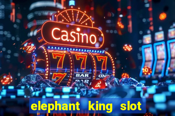 elephant king slot big win