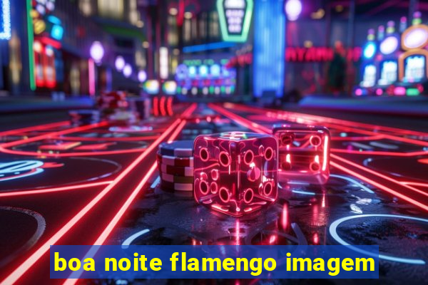 boa noite flamengo imagem