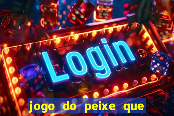 jogo do peixe que ganha dinheiro