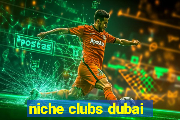 niche clubs dubai