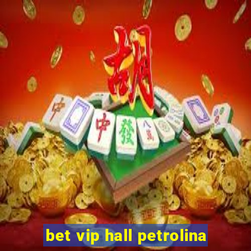 bet vip hall petrolina