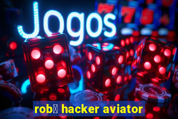 rob么 hacker aviator