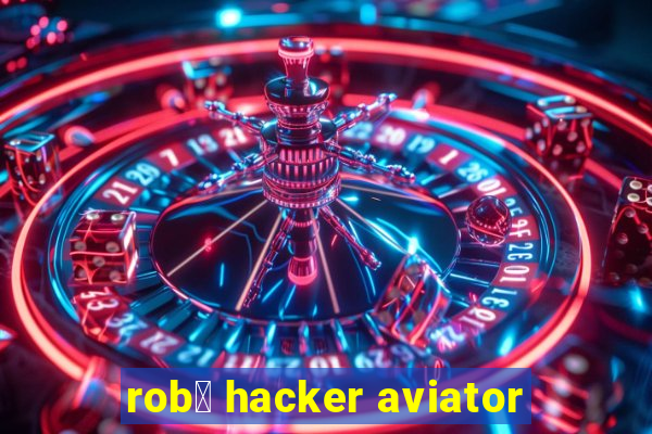 rob么 hacker aviator