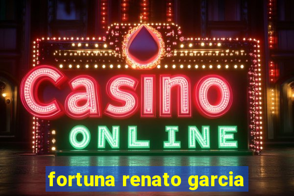 fortuna renato garcia