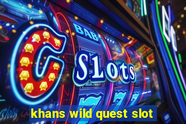 khans wild quest slot