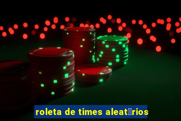 roleta de times aleat贸rios