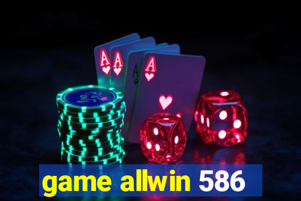 game allwin 586