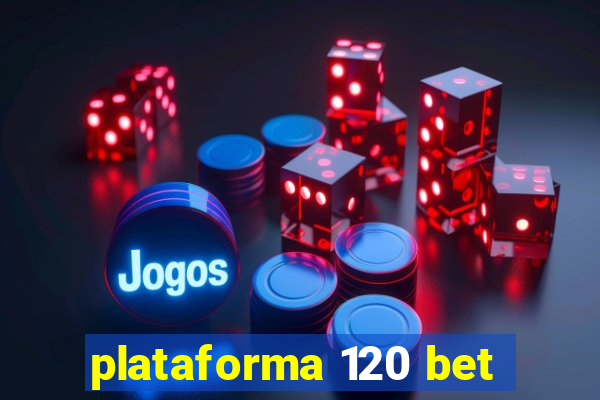 plataforma 120 bet