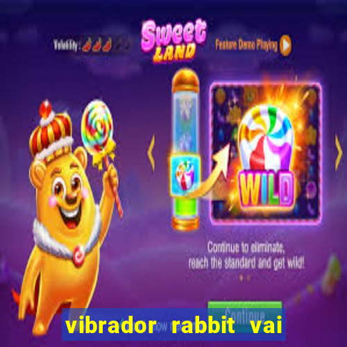 vibrador rabbit vai e vem