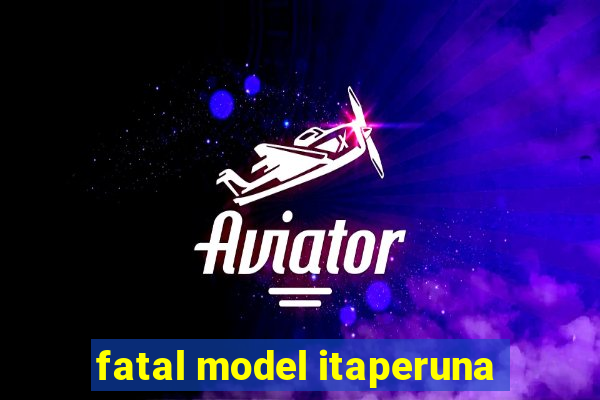 fatal model itaperuna