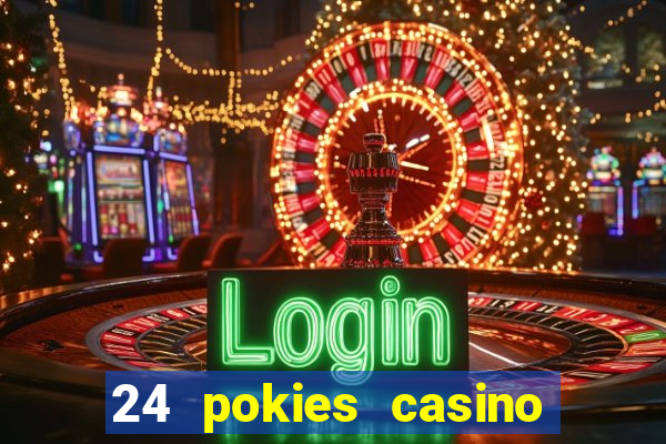 24 pokies casino play online