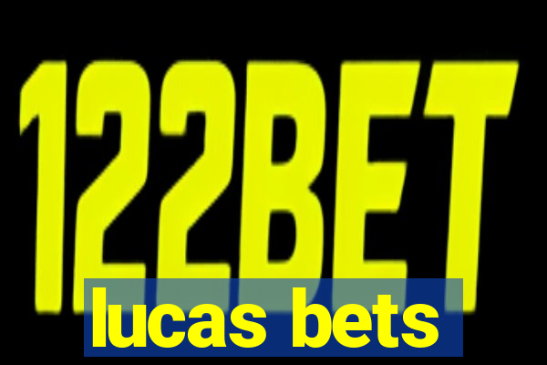 lucas bets