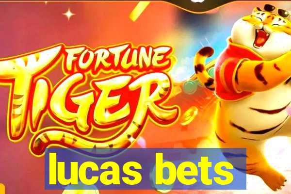 lucas bets