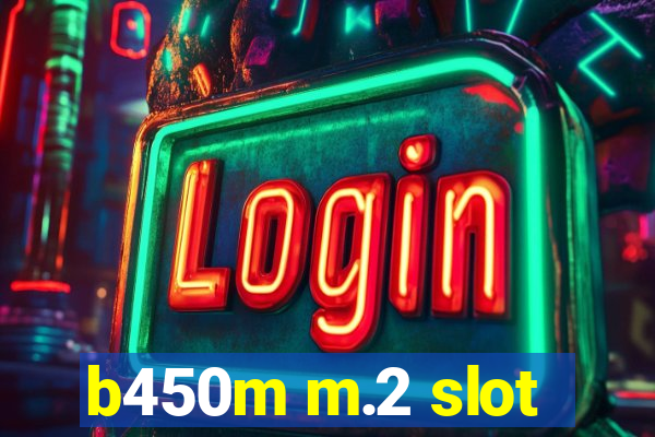 b450m m.2 slot