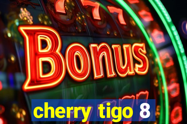 cherry tigo 8