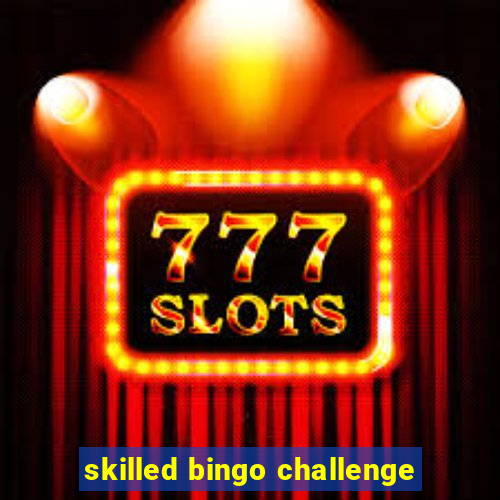 skilled bingo challenge