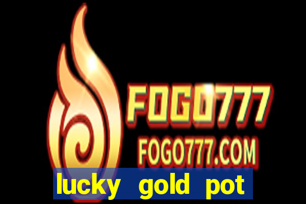 lucky gold pot slot free play