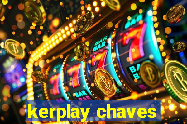 kerplay chaves