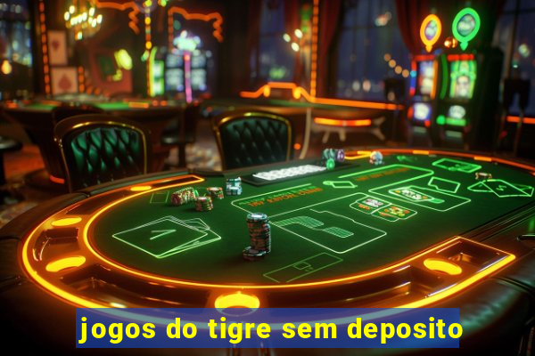 jogos do tigre sem deposito