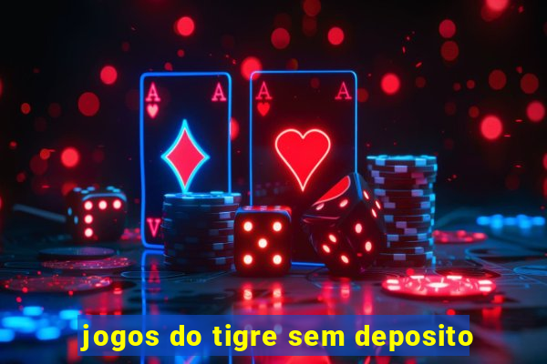 jogos do tigre sem deposito