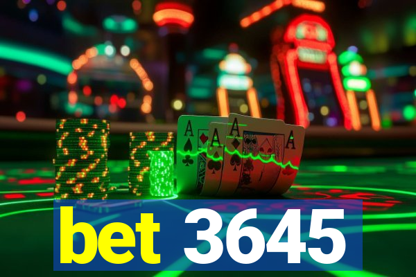 bet 3645