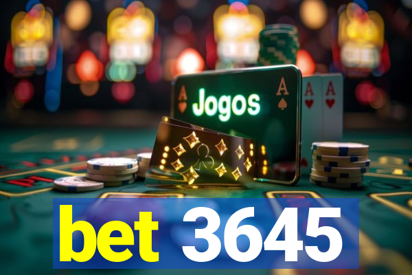 bet 3645