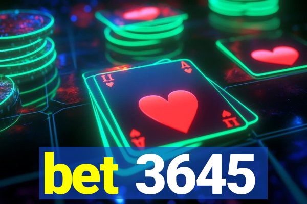 bet 3645