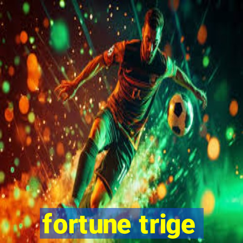 fortune trige