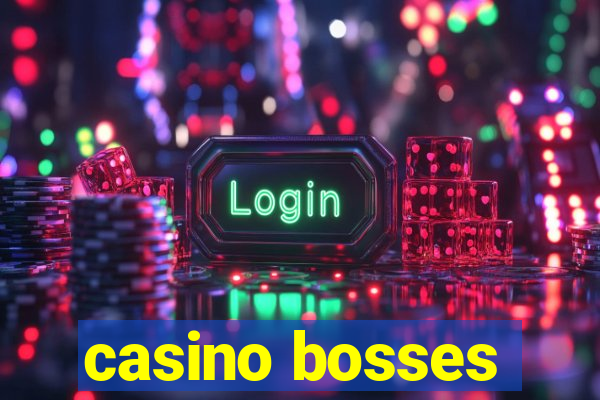 casino bosses