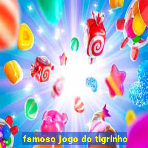 famoso jogo do tigrinho