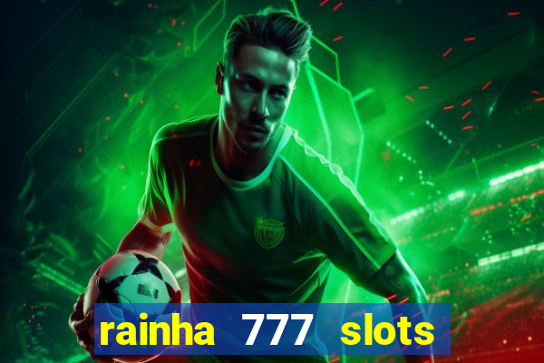 rainha 777 slots paga mesmo