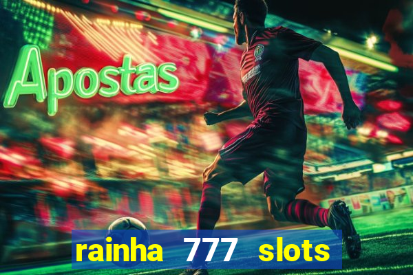 rainha 777 slots paga mesmo