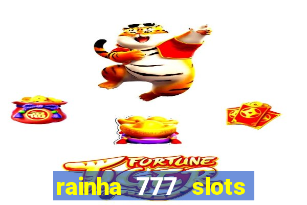 rainha 777 slots paga mesmo