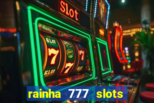 rainha 777 slots paga mesmo