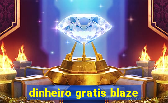 dinheiro gratis blaze