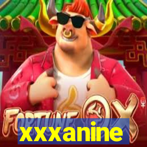 xxxanine