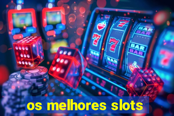 os melhores slots