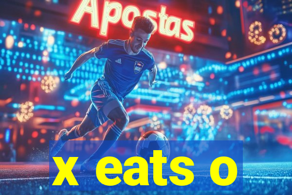 x eats o