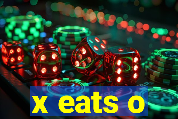 x eats o