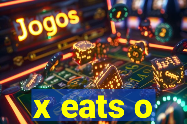 x eats o