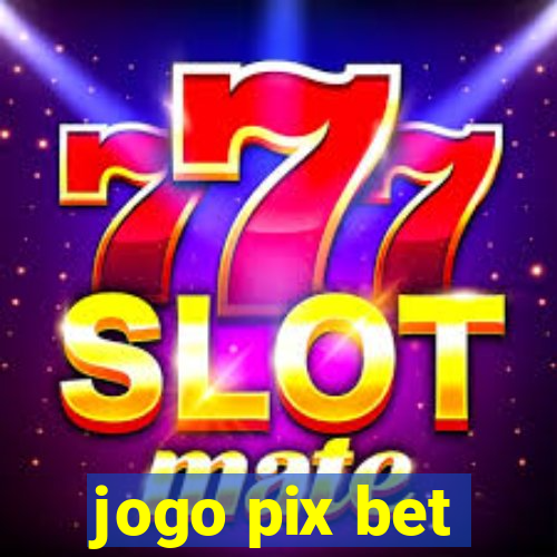 jogo pix bet