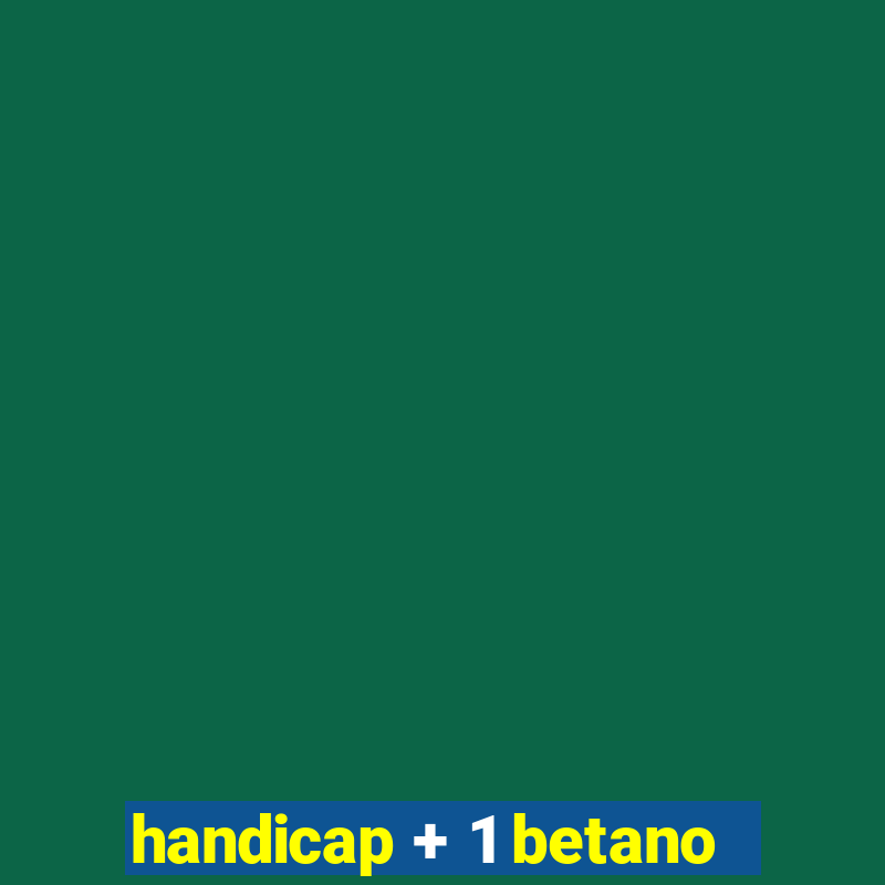 handicap + 1 betano