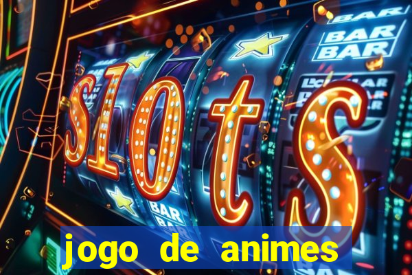 jogo de animes para android