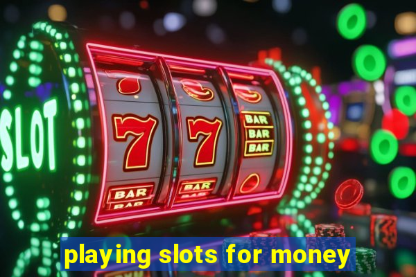 playing slots for money