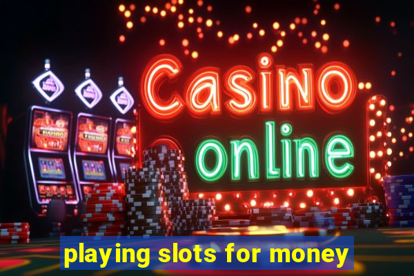 playing slots for money