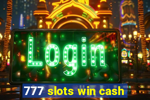 777 slots win cash